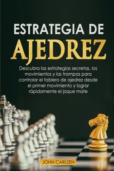 Paperback Estrategia de ajedrez para principiantes: Descubra modernas estrategias de apertura, t?cticas infalibles y trampas secretas utilizadas por los profesi Book