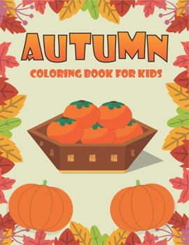 Autumn coloring book for kids: Autumn Coloring & Activity Book for Kids. Amazing autumn coloring pages for Children,Toddlers and Preschool