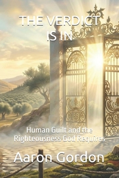Paperback The Verdict Is in: Human Guilt and the Righteousness God Requires Book