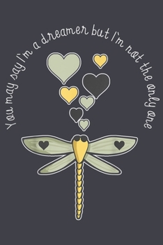 You may say Im a dreamer but im not the only one dragonfly: Notebook for Dragonfly Lovers-College Ruled Lined Blank 6x9 inch 110 page-Daily Journal for Girls Diary for Women Perfect gift for Holiday-N