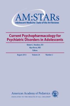 Paperback Am: Stars Current Psychopharmacology for Psychiatric Disorders in Adolescents: Adolescent Medicine State of the Art Reviews, Volume 24, No. 2 Book