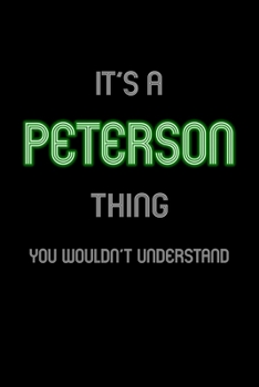 It's A Peterson Thing, You Wouldn't Understand: Personalized Notebook Journal With Name Blank Lined Customized Diary Logbook Gifts