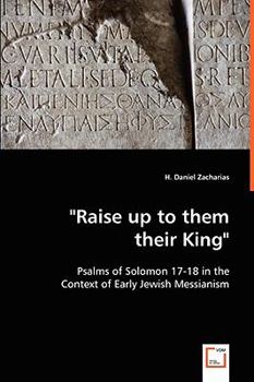 Paperback "Raise up to them their King" - Psalms of Solomon 17-18 in the Context of Early Jewish Messianism Book