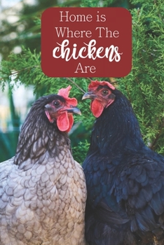 Home is Where The Chickens Are: 100-page lined journal for chicken lovers