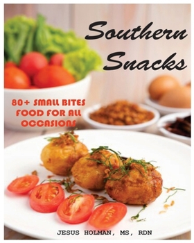 Southern Snacks: 80 + Small Bites food for all Occasions