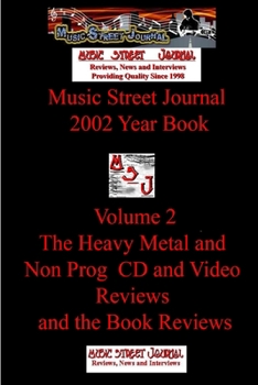 Music Street Journal: 2002 Year Book: Volume 2 - The Heavy Metal and Non Prog CD and Video Reviews and the Book Reviews - Book #6 of the Music Street Journal: Year Books