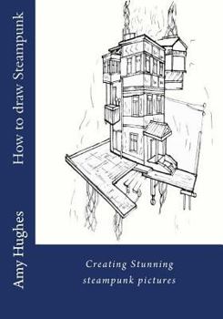 Paperback How to draw steampunk: Creating stunning steampunk pictures Book