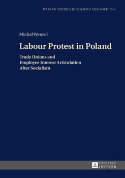 Hardcover Labour Protest in Poland: Trade Unions and Employee Interest Articulation After Socialism Book