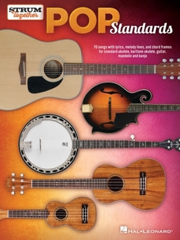 Pop Standards - Strum Together: Ukulele, Baritone Ukulele, Guitar, Mandolin, Banjo
