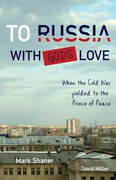 Paperback To Russia, with God's Love: When the Cold War yielded to the Prince of Peace Book