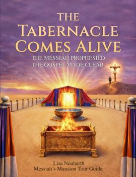 Paperback THE TABERNACLE COMES ALIVE: THE MESSIAH PROPHESIED THE GOSPEL MADE CLEAR Book