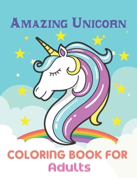 Paperback Amazing Unicorn Coloring Book For Adults: This Book has Amazing Unicorn Stress Relief and Relaxing Coloring Pages Book