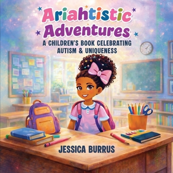 Paperback Ariahtistic Adventures: A Children's Book Celebrating Autism & Uniqueness Book