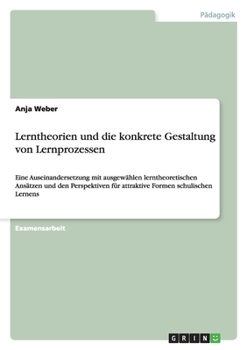 Paperback Lerntheorien und die konkrete Gestaltung von Lernprozessen: Eine Auseinandersetzung mit ausgewählen lerntheoretischen Ansätzen und den Perspektiven fü [German] Book