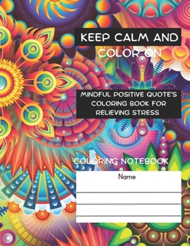 Paperback Keep Calm and Color On: Mindful Positive Quote's Coloring Book for Relieving Stress Book