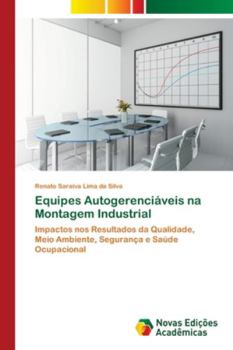 Equipes Autogerenciáveis na Montagem Industrial: Impactos nos Resultados da Qualidade, Meio Ambiente, Segurança e Saúde Ocupacional