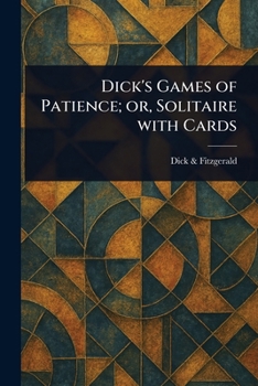 Paperback Dick's Games of Patience; or, Solitaire With Cards Book