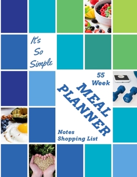 Meal Planner: Track And Plan Your Meals Weekly, 55 Week Food Planner, Log, Diary, Journal, Calendar, Meal Prep And Planning Grocery List (112 Pages, Size 8.5 x 11)
