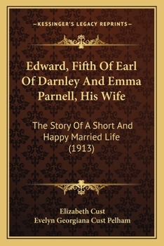 Paperback Edward, Fifth Of Earl Of Darnley And Emma Parnell, His Wife: The Story Of A Short And Happy Married Life (1913) Book