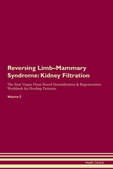 Paperback Reversing Limb-Mammary Syndrome: Kidney Filtration The Raw Vegan Plant-Based Detoxification & Regeneration Workbook for Healing Patients. Volume 5 Book