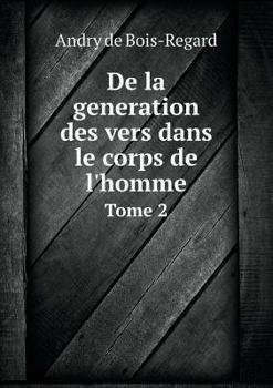 Paperback De la generation des vers dans le corps de l'homme Tome 2 [French] Book