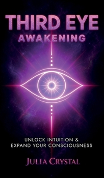 Hardcover Third Eye Awakening: Unlock Intuition & Expand Your Consciousness Book