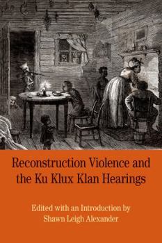 Paperback Reconstruction Violence and the Ku Klux Klan Hearings: A Brief History with Documents Book