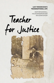 Paperback Teacher for Justice: Lucy Woodcock's Transnational Life Book