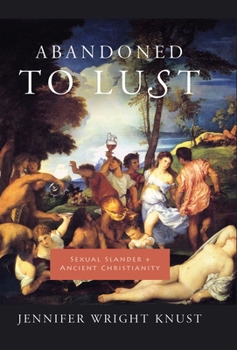 Hardcover Abandoned to Lust: Sexual Slander and Ancient Christianity Book