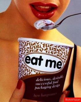 Hardcover Eat Me: Delicious, Desirable, Successful Food Packaging Design Book