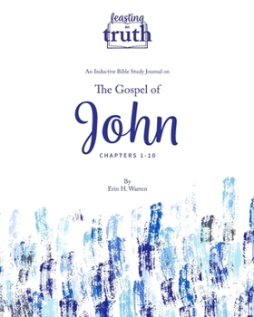 Paperback Feasting on Truth: The Gospel of John (Chapters 1-10): An Inductive Bible Study Journal for John 1-10 Book