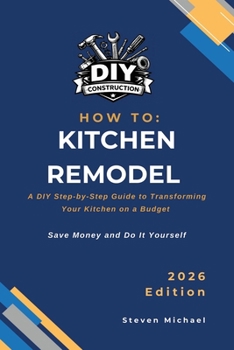 Paperback How to Kitchen Remodel: A DIY Step-by-Step Guide to Transforming Your Kitchen on a Budget Book