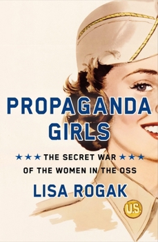 Hardcover Propaganda Girls: The Secret War of the Women in the OSS Book