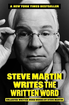 Hardcover Steve Martin Writes the Written Word: Collected Written Word Works by Steve Martin Book