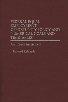 Hardcover Federal Equal Employment Opportunity Policy and Numerical Goals and Timetables: An Impact Assessment Book