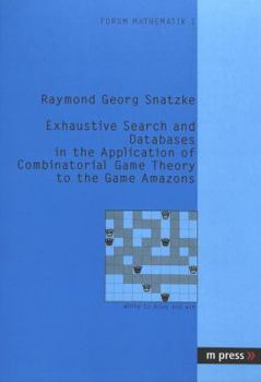Paperback Exhaustive Search and Databases in the Application of Combinatorial Game Theory to the Game Amazons Book