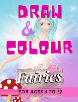 Paperback Draw & Colour Fairies: 100 Pages of educational fairy fun for children ages 6 to 12 Book