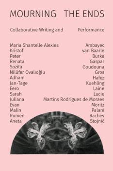 Paperback Mourning the Ends: Collaborative Writing and Performance Book