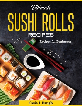 Paperback Ultimate Sushi Rolls Recipes: Recipes for Beginners Book