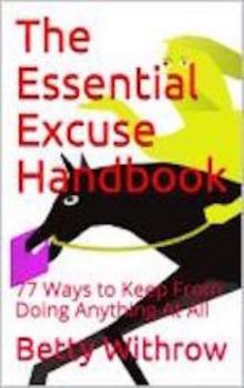 Paperback The Essential Excuse Handbook: 77 Ways to Keep From Doing Anything At All Book