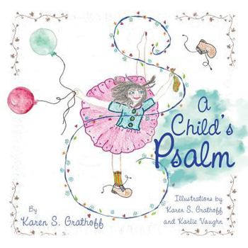 Paperback A Child's Psalm: Illustrations by Karen S. Grathoff and Karlie Vaughn Book