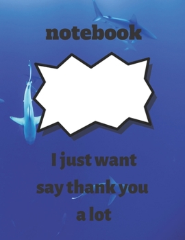 notebook:I just want to say thank you a lot: notebook:I just want to say thank you a lot ,notebook gift for thanksgiving, journal book for ... inches 120 pages, notebook for thanksgiving