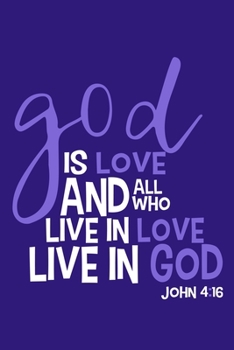 God Is Love And All Who Live In Love Live In God - John 4:16: Blank Lined Notebook :Bible Scripture Christian Journals Gift 6x9 | 110 Blank  Pages | Plain White Paper | Soft Cover Book