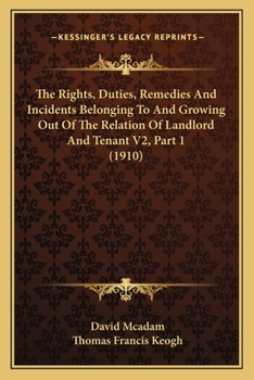 Paperback The Rights, Duties, Remedies And Incidents Belonging To And Growing Out Of The Relation Of Landlord And Tenant V2, Part 1 (1910) Book