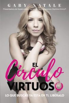 Paperback El Circulo Virtuoso: Lo Que Buscas YA Está En Ti; Libéralo [Spanish] Book