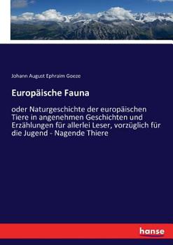 Paperback Europäische Fauna: oder Naturgeschichte der europäischen Tiere in angenehmen Geschichten und Erzählungen für allerlei Leser, vorzüglich f [German] Book