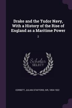 Paperback Drake and the Tudor Navy, With a History of the Rise of England as a Maritime Power: 2 Book