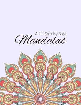 Mandala Coloring Book: Stress Relieving Mandala Designs for Adults Relaxation, Beautiful Mandalas Designed to Soothe the Soul