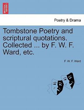 Paperback Tombstone Poetry and Scriptural Quotations. Collected ... by F. W. F. Ward, Etc. Book