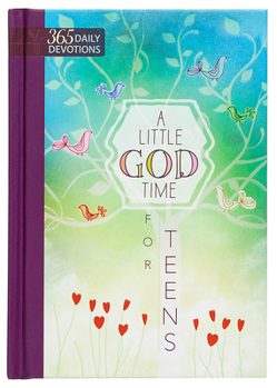 A Little God Time for Teens: One Year Devotional
